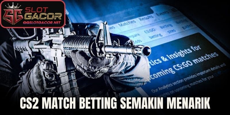 CS2 match betting semakin menarik 