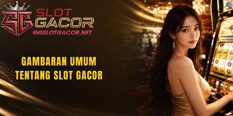 Gambaran Umum Tentang Slot Gacor
