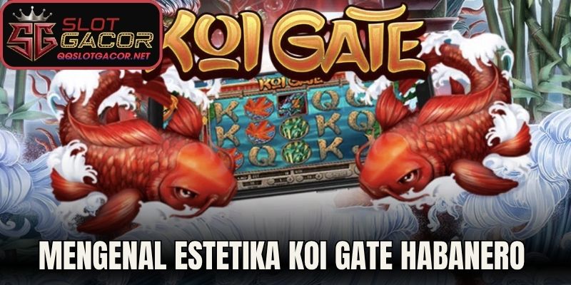Mengenal estetika Koi Gate Habanero 