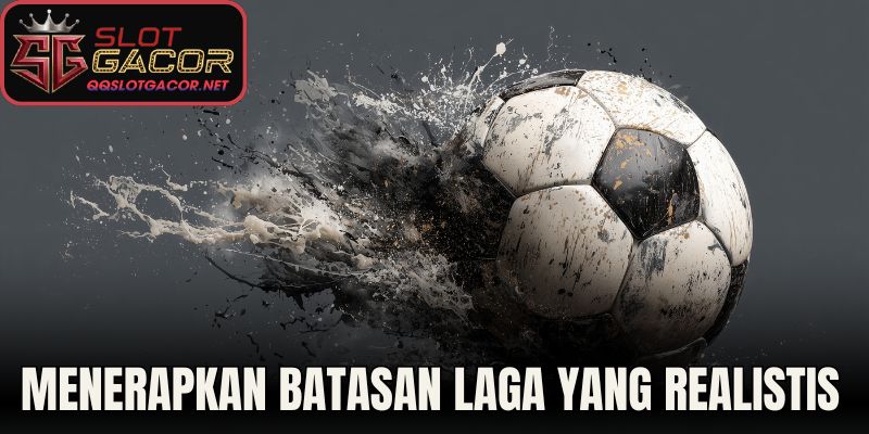 Menerapkan Batasan Laga Yang Realistis 