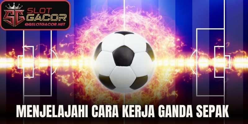 Menjelajahi Cara Kerja Ganda Sepak Bola 