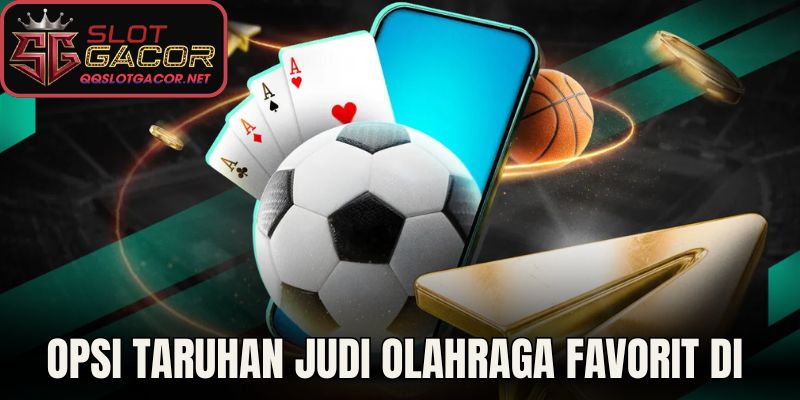 Opsi Taruhan Judi Olahraga Favorit Di Slot Gacor 