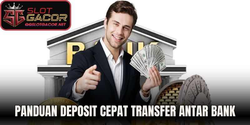 Panduan Deposit Cepat Mengenai Metode Transfer Antar Bank 