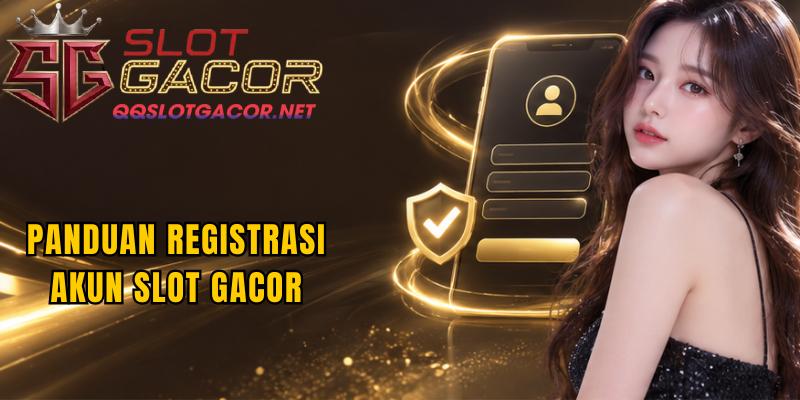 Panduan Registrasi Akun Slot Gacor