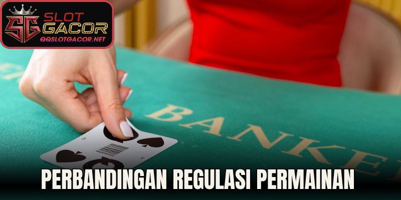 Perbandingan Regulasi Permainan dengan Baccarat Klasik 